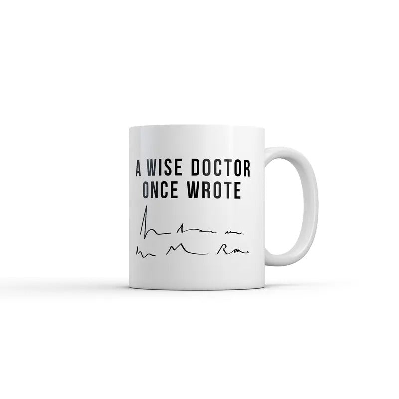 A Wise Doctor Once Wrote Mug Funny Sarcastic Signature Graphic Coffee Cup-11oz Funny Coffee Mugs Ceramic Printed Drinkware Cup