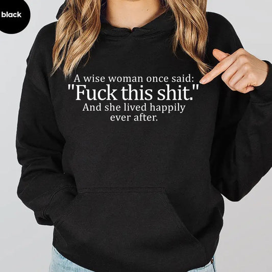 A Wise Woman Once Said F This Shiit Funny Hoodie Casual Street Style Fleece Fabric Pullover Sweatshirt for Women for Men, Perfect Gift