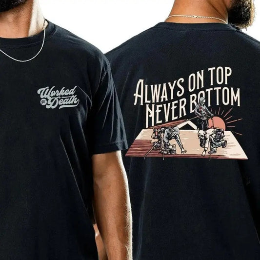 ALWAYS ON TOP NEVER BOTTOM t-shirt, Gift for Dad, Gift for Mom, Gift for him, gift for her, birthday gift, Gift for friends, Y2k shirt, trendy design shirt,  viral shirt, graphic shirt