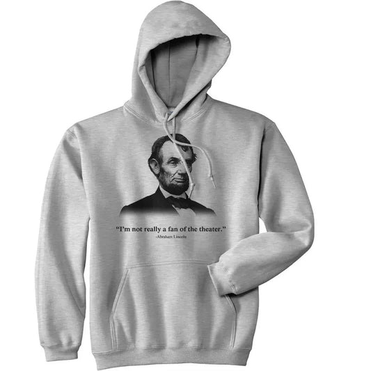 Abraham Lincoln Hoodie Not a Fan of the Theater Funny History Sweatshirt Funny Hoodies Novelty Sweatshirt Light Grey