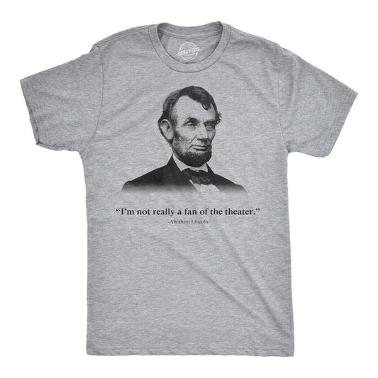 Abraham Lincoln T Shirt Not a Fan of the Theater Funny T shirt Novelty Graphic Mens Funny T Shirts Cool Tees Soft Stylish Casual Menswear Funny Political Short Sleeve Novelty Tees for Guys Light Grey