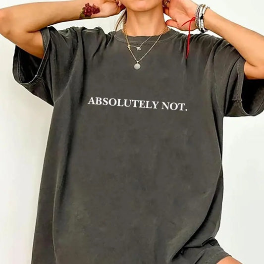 Absolutely Not Shirt, Sarcastic Statement Tee, Mom Dad Life Shirt, Funny Gift Friend Gift, Graphic Tee, Full Sizes, Full Colors Option, Unisex Shirt for Men and Women