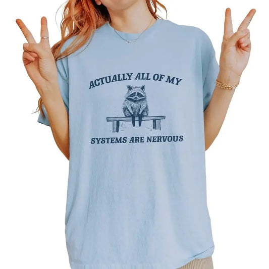 Actually All My Systems Are Nervous, Raccoon, Anxiety, Sarcasti, Silly, Unisex Meme Funny Shirt, Unisex T-Shirt, Gifts For Girls, Short Sleeve Tee Shirt, Gift Ideas For Her, Gifts For Christmas Fit Top