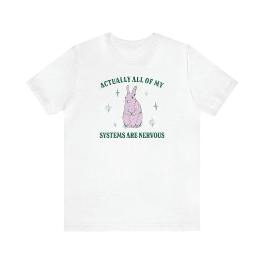 Actually All Of My Systems Are Nervous Unisex Classic T-Shirt, Funny Mental Health T-Shirt, Meme Shirt Anxiety Tee, Coquette Fairycore Weirdcore Shirts. Cotton Tshirt