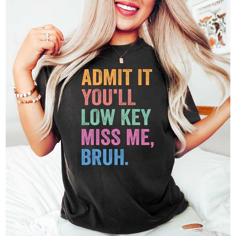Admit It You'll Low Key Miss Me Tshirt Sweatshirt, Funny Teacher Shirt, End Of School Shirt, Teacher Summer Tee, Unisex Sweater Pullover Tee