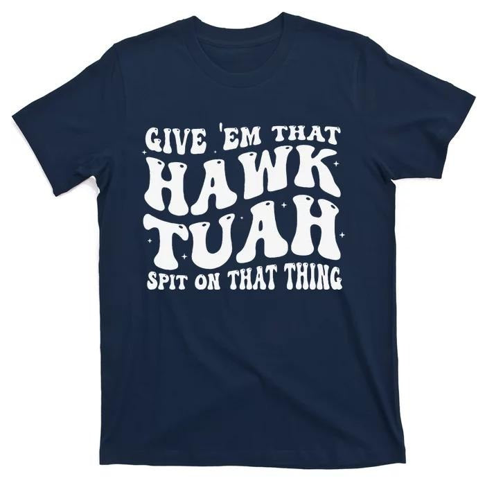 Adult Humor Shirts, Give Them That Hawk Tuah Spit On That Thing Groovy Hawk Tush T-Shirt Menswear Casual Classic