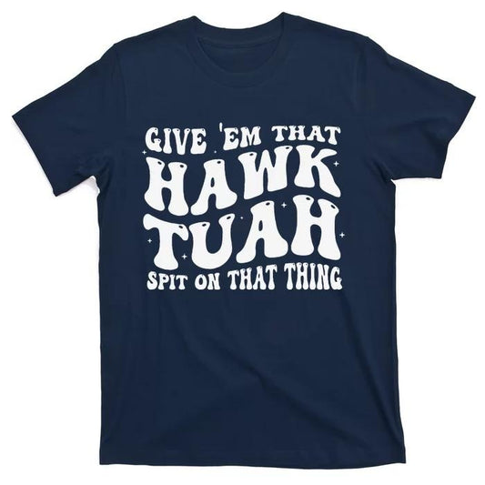 Adult Humor Shirts, Give Them That Hawk Tuah Spit On That Thing Groovy Hawk Tush T-Shirt Menswear Casual Classic
