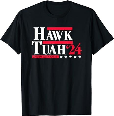 Adult Humor Shirts, Hawk Tuah 24 Spit On That Thang Election T-Shirt Cotton Casual Classic