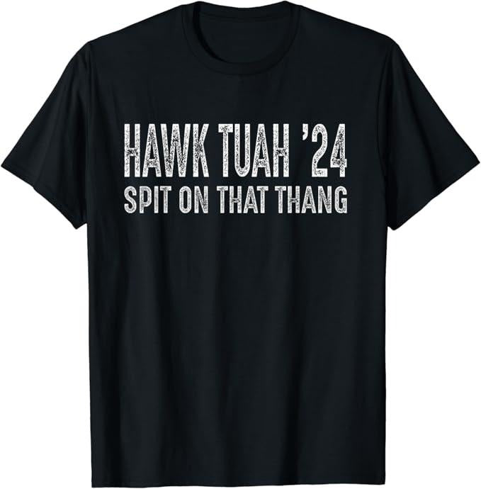 Adult Humor Shirts, Hawk Tuah 24 Spit on that Thang T-Shirt Menswear Top Casual Classic