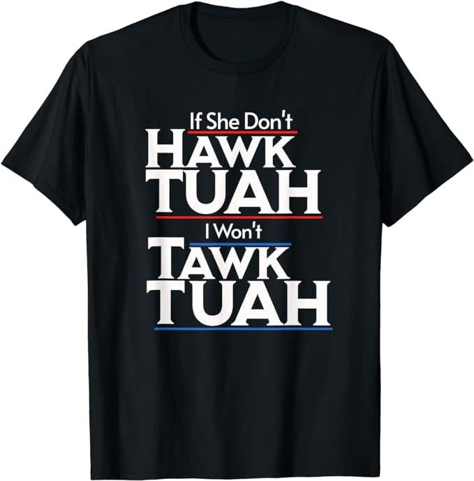 Adult Humor Shirts, If She Wont Hawk Tuah I Wont Tawk Tuah T-Shirt Menswear Casual Classic