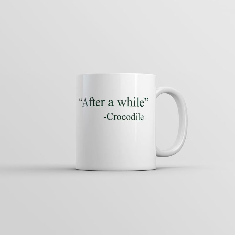 After A While Crocodile Mug Funny Sarcastic Quote Graphic Novelty Coffee Cup-11oz Funny Coffee Mugs Ceramic Printed Drinkware Cup