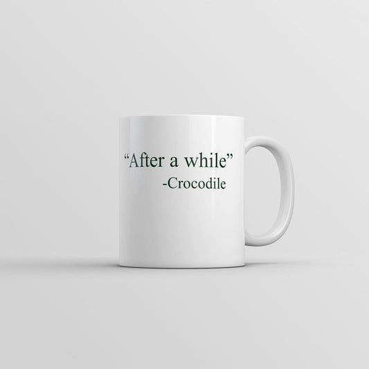 After A While Crocodile Mug Funny Sarcastic Quote Graphic Novelty Coffee Cup-11oz Funny Coffee Mugs Ceramic Printed Drinkware Cup