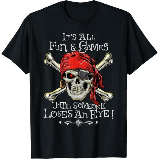 All Fun and Games Until Someone Loses an Eye Funny Pirate T-Shirt made in usa
