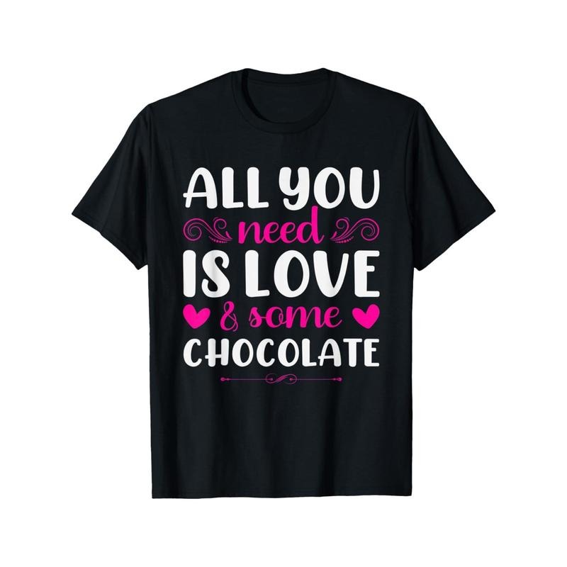 All You Need Is Love And Chocolate Funny Valentine'S Day T-Shirt made in usa