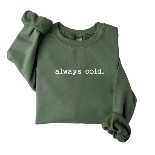 Always Cold Sweatshirt, Funny Cold Sweats, Summer Sweater, Winter Sweatshirt,  Womenswear Polyester Tops Comfy Hoodie Underwear Lady Cotton Fabric