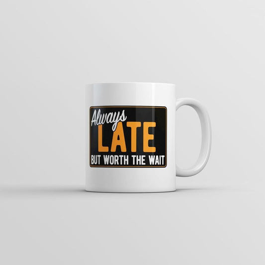 Always Late But Worth The Wait Mug Funny Graphic Coffee Cup-11oz Funny Coffee Mugs Ceramic Printed Drinkware Cup