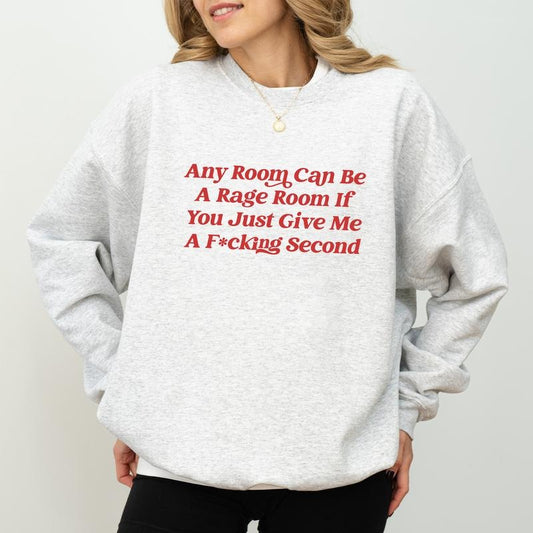 Any Room Can Be a Rage Room if You Just Give Me a Second Sweatshirt, Mature Adult Crewneck, Sarcastic Pullover Sweater, Funny Anxiety Gifts