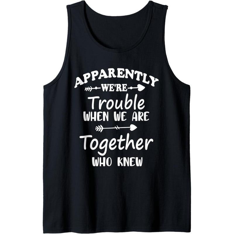 Apparently We're Trouble When We Are Together Who Knew Funny Tank Top Made in USA