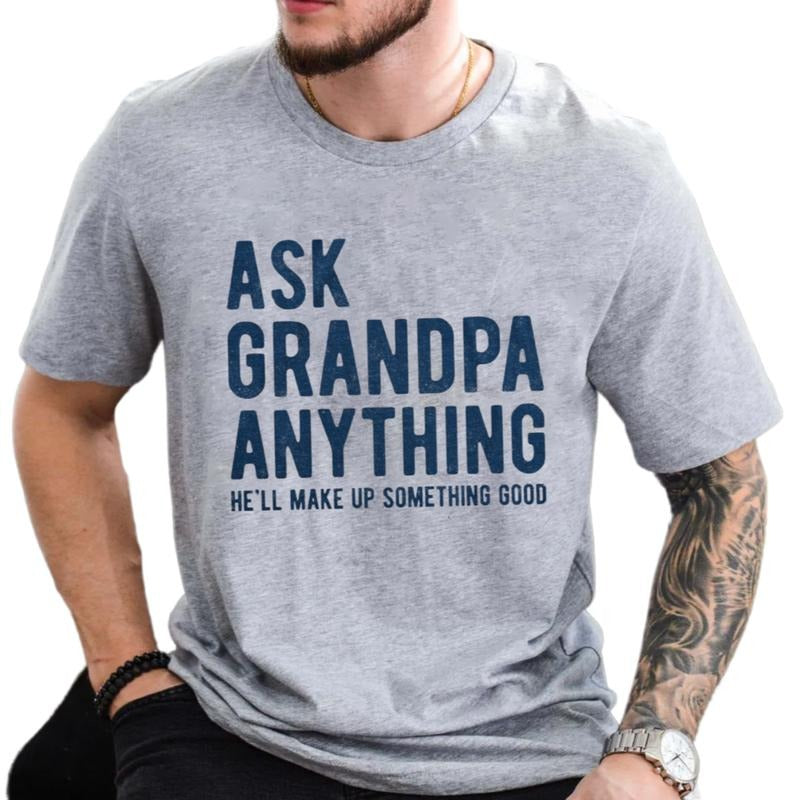 Ask Grandpa Anything, He'll Make Up Something, Grandad Tee, Gift For Grandpa, Papa T Shirt, Fathers Day Gift, Unisex Short Sleeve Tee, Crewneck Top graphic