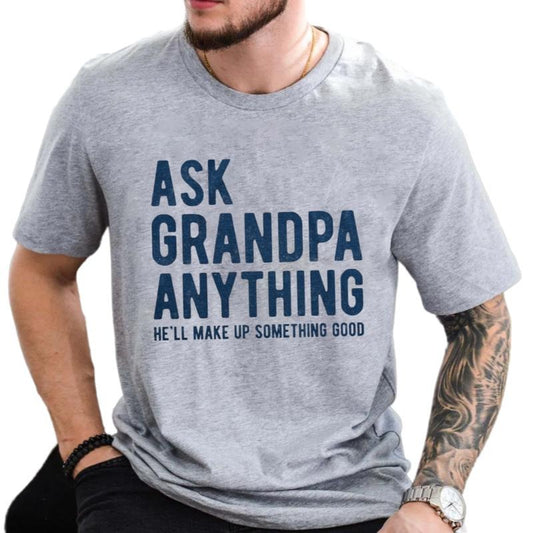 Ask Grandpa Anything, He'll Make Up Something, Grandad Tee, Gift For Grandpa, Papa T Shirt, Fathers Day Gift, Unisex Short Sleeve Tee, Crewneck Top graphic