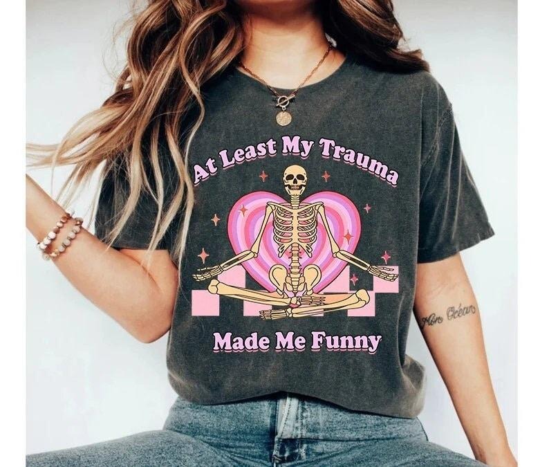 At least my trauma made me funny shirt | funny mental health | therapy shirt | funny anxiety