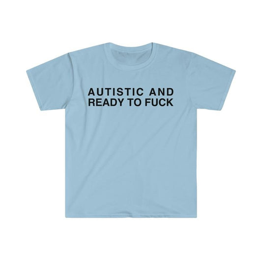 Autistic And Ready To F Funny Meme Tshirt  sweater and hoodie