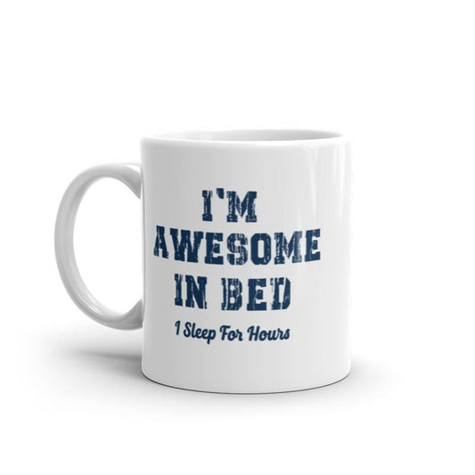 Awesome In Bed I Sleep for Hours Mug Funny Sarcastic Sleeping Joke Novelty Coffee Cup-11oz Funny Coffee Mugs Ceramic Printed Drinkware Cup