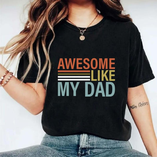 Awesome Like My Dad T Shirt, Dad Of Girls Gift From Daughter, Funny Dad Tshirt For Daughter, Girl Tee Gift, Unisex Short Sleeve Tee, Crewneck Top