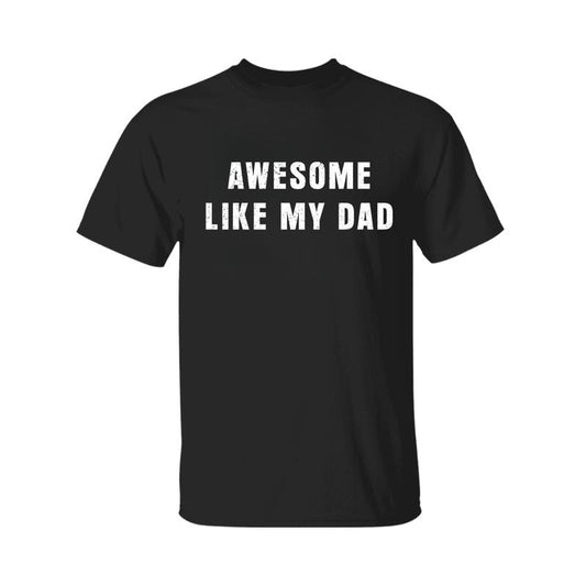 Awesome Like My Dad T-shirt, Funny Shirt Fathers, Fathers Day Shirt, Graphic Tee For Men, For Women