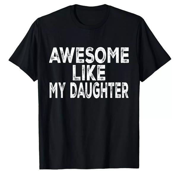 Awesome Like My Daughter Shirt Men Funny Fathers Day Dad T-Shirt, Graphic tee, Fashion Cotton, Streetwear, For Men, For Women