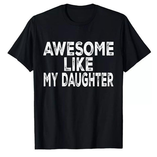 Awesome Like My Daughter Shirt Men Funny Fathers Day Dad T-Shirt, Graphic tee, Fashion Cotton, Streetwear, For Men, For Women