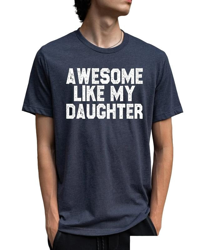 Awesome Like My Daughter Shirt, Father's Day Shirt, Gift From Daughter To Dad, Cute Dad Tee, Father's Day Gift, Dad Birthday, Classic Unisex T-Shirt, Gifts For Father Dad, Short Sleeve Tee Shirt