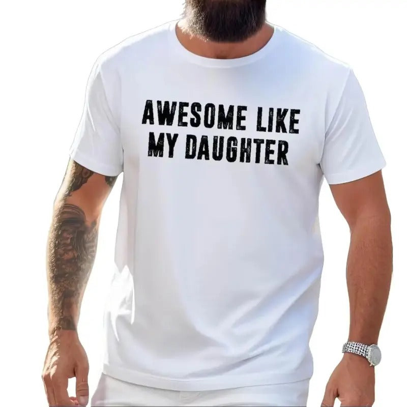 Awesome Like My Daughter Shirt, Funny Shirt for Dad Tshirt, Fathers Dad Gift Tee, Gift from Daughter to Dad