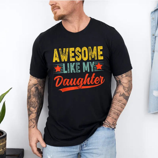 Awesome Like My Daughter Shirt, Funny Shirt for Men T-Shirt, Fathers Dad Gift Tee, Gift from Daughter to Dad, Husband Gift Funny Dad Shirt
