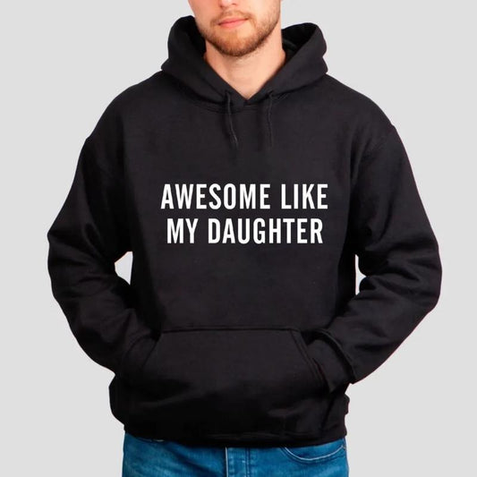 Awesome Like My Daughter T Shirt, Father's Day Gift, Dad Sweatshirt, Funny Parent Hoodie, Gift For Dad , Unisex Crewneck Pullover Tee, Casual Clothing