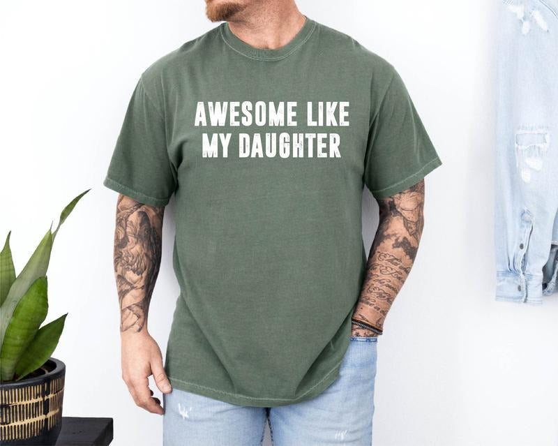Awesome Like My Daughter T Shirt, Fun Shirt For Men, Fathers Dad Gift, Gift From Daughter To Dad, Dad Shirt, Unisex Short Sleeve Tee, Classic Streetwear