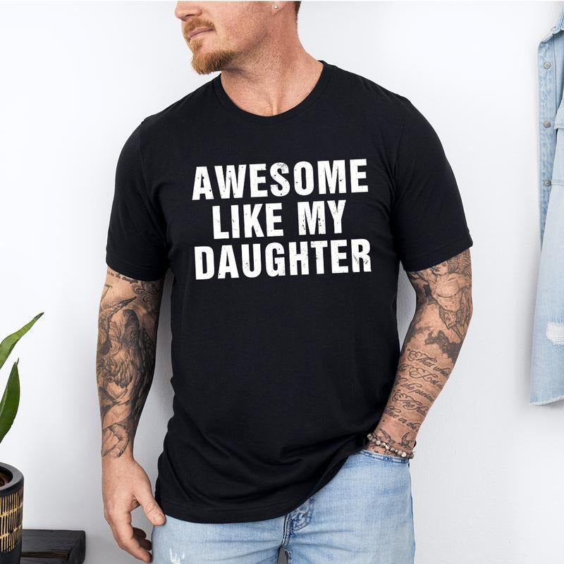 Awesome Like My Daughter Trendy Shirt, Funny Shirt Men, Daughter Gift, Husband Shirt, Father's Day Gift Tee, Gift for Him, Distressed teestyle{n002}3