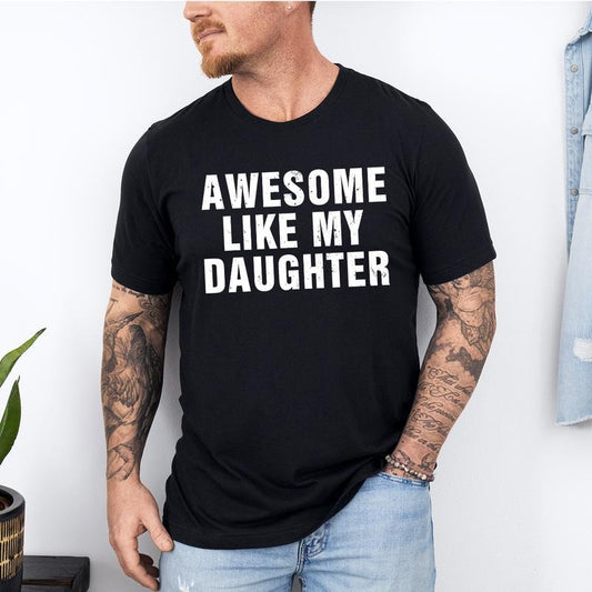 Awesome Like My Daughter Trendy Shirt, Funny Shirt Men, Daughter Gift, Husband Shirt, Father's Day Gift Tee, Gift for Him, Distressed teestyle{n002}3