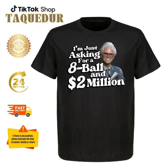 Baby Billy - don't need a lot, just an 8 ball and 2 million dollars, funny gemstones shirt