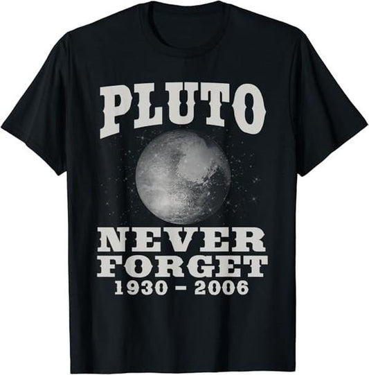 Back To School Shirts, Funny Astronomy Shirts, Pluto Never Forget T-Shirt Cotton Fashion Casual Classic