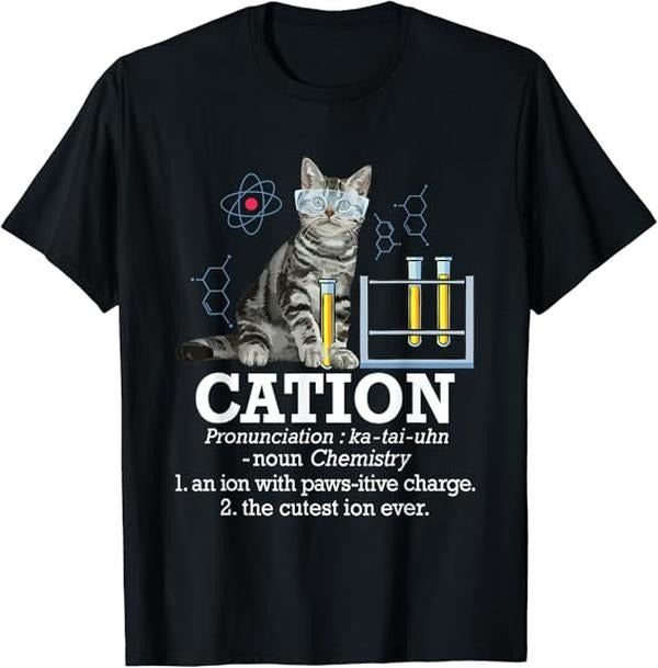 Back To School Shirts, Funny Chemistry Shirts, Cation - Funny Chemistry Humor Science Teacher Cat Pun T-Shirt Cotton Fashion Casual Classic