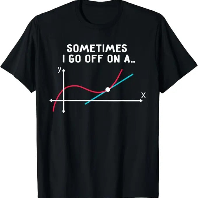 Back To School Shirts, Funny Math Shirts, Sometimes I Go Off on a Tangent T-Shirt Cotton Fashion Casual Classic