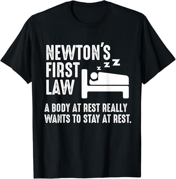 Back To School Shirts, Funny Physics Shirts, Funny Newton Physics Joke First Law Sleep Gag Gift T-Shirt Cotton Fashion Casual Classic
