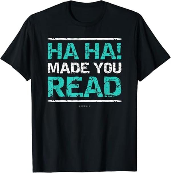 Back To School Shirts, Funny Teacher T-Shirt, Ha Ha! Made You Read Gift T-Shirt Cotton Fashion Casual Classic