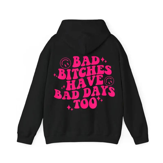 Bad Biitches Have Bad Days Too Funny Hoodie Casual Street Style Fleece Fabric Pullover Hooded Sweatshirt for Women for Men, Perfect Gift