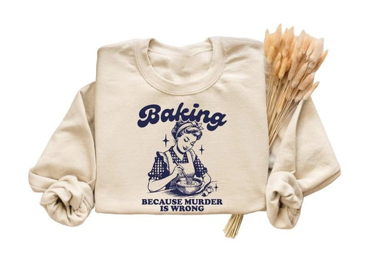 Baking Because Murder Is Wrong Shirt, Funny Baking Shirt, Gift for Bakers