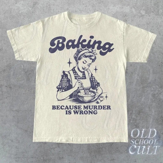 Baking Because Murder Is Wrong T-Shirt, Retro Unisex Adult T Shirt, Vintage T Shirt, Nostalgia T Shirt, Relaxed Cotton Tees, Retro Gifts