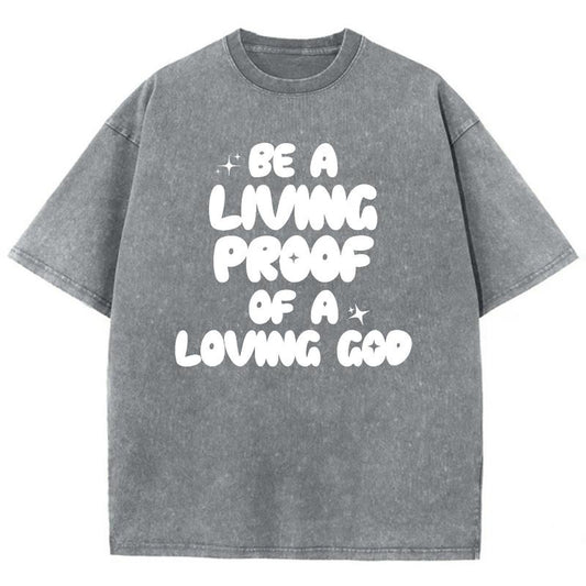 Be A Living Proof Of A Loving God Unisex Washed T-Shirt, Christian Jesus  t shirts, Vintage 90s Graphic Tee Gift Cotton Top Womenswear, Mineral color