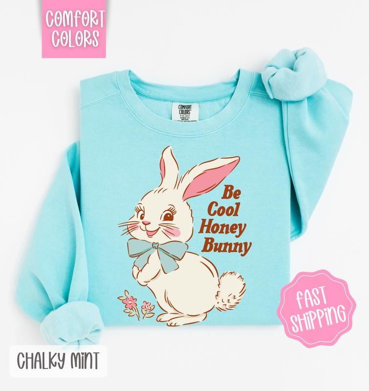 Be Cool Honey Bunny Comfort Colors Sweatshirt, Easter Sweatshirt, Cute Bunny Sweatshirt