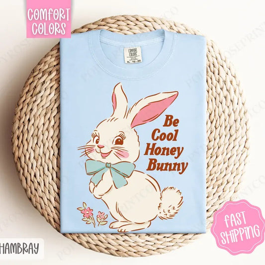 Be Cool Honey Bunny Comfort Colors Tshirt, Cute Easter Tshirt, Bunny Tshirt